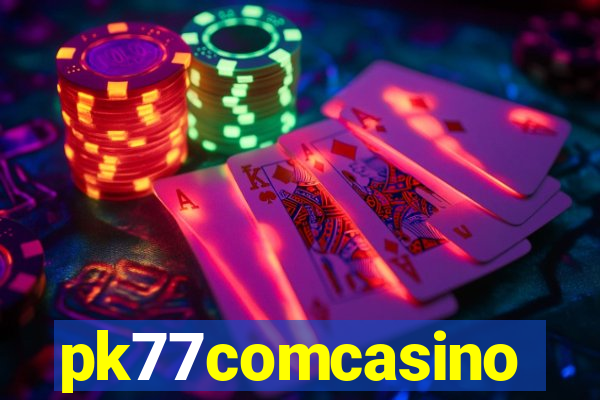 pk77comcasino