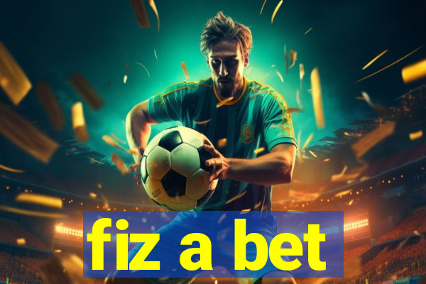 fiz a bet