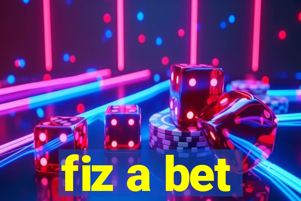 fiz a bet
