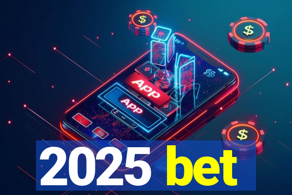 2025 bet