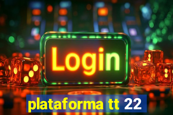plataforma tt 22
