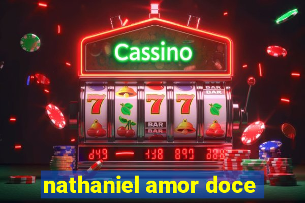 nathaniel amor doce