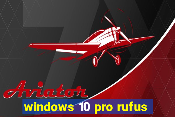 windows 10 pro rufus