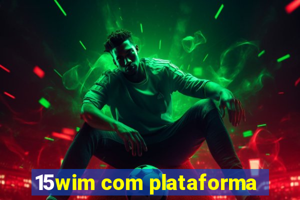 15wim com plataforma