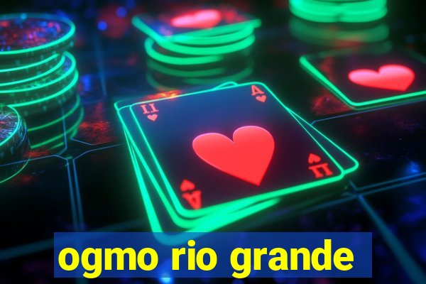 ogmo rio grande