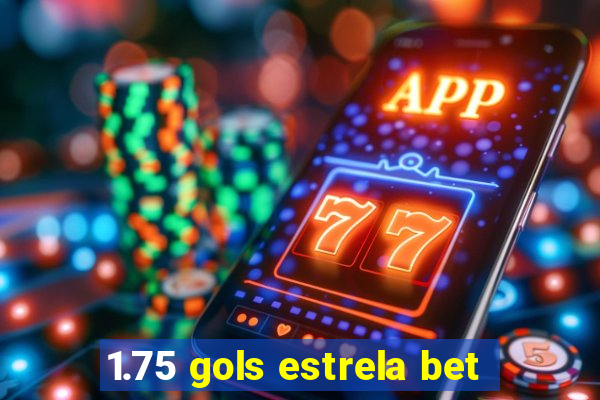 1.75 gols estrela bet