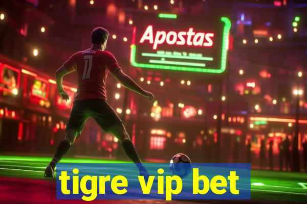 tigre vip bet