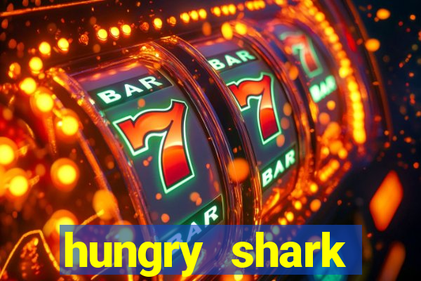 hungry shark evolution dinheiro infinito 2024
