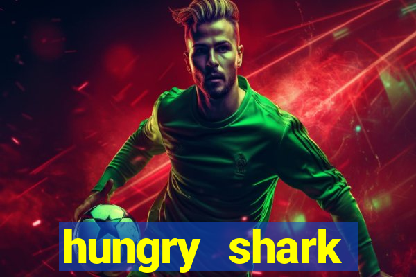 hungry shark evolution dinheiro infinito 2024