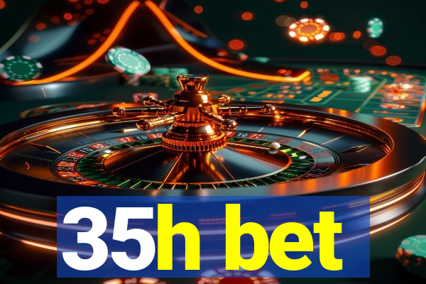 35h bet
