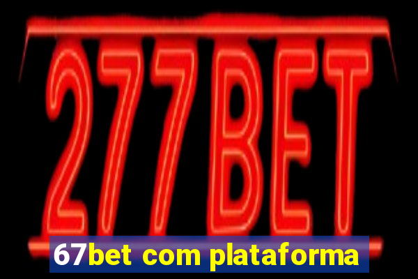67bet com plataforma