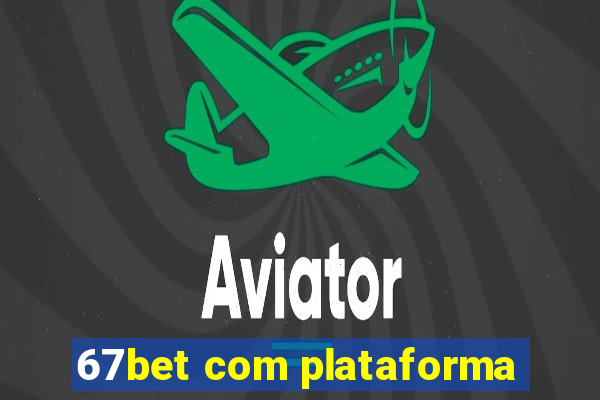 67bet com plataforma