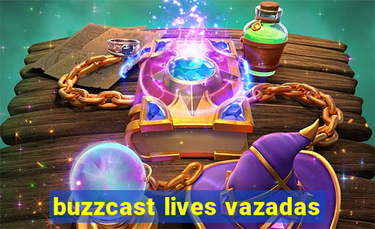 buzzcast lives vazadas