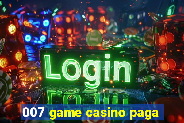007 game casino paga