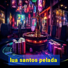 lua santos pelada