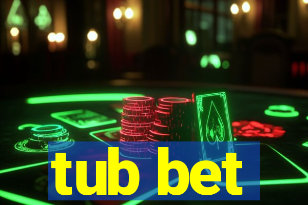 tub bet
