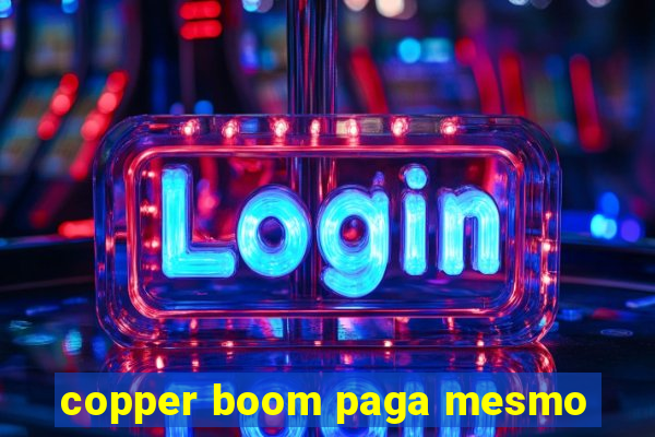 copper boom paga mesmo