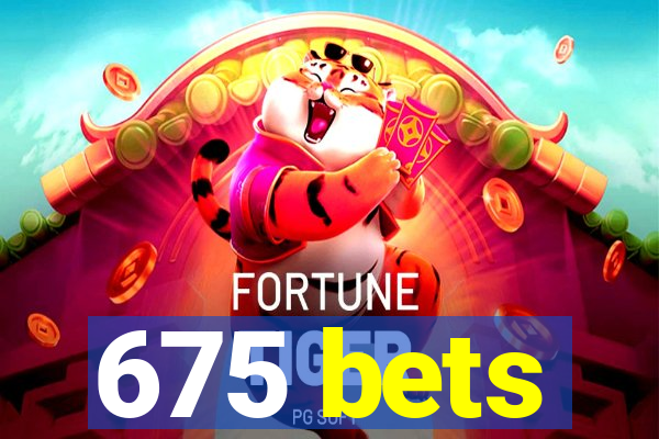 675 bets