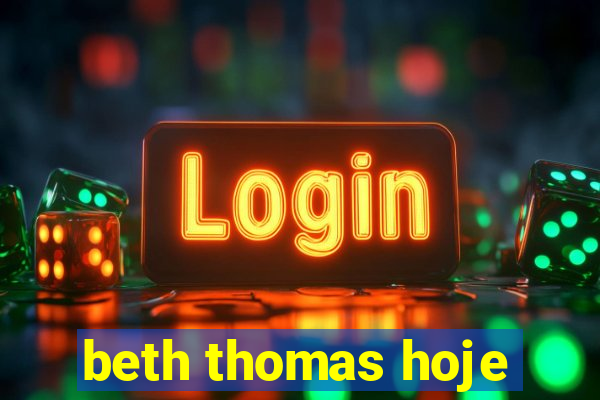 beth thomas hoje