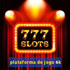 plataforma de jogo 6k