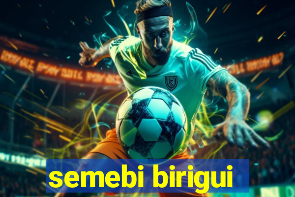 semebi birigui