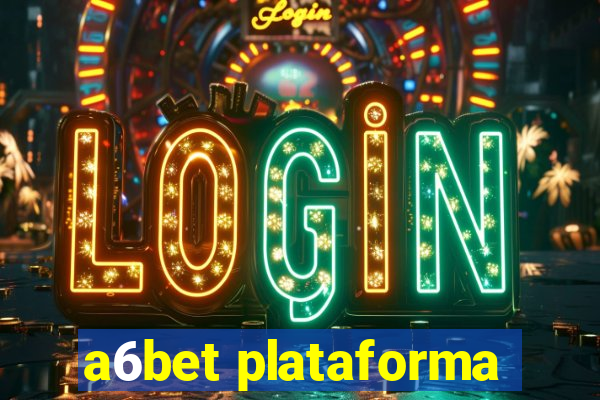 a6bet plataforma