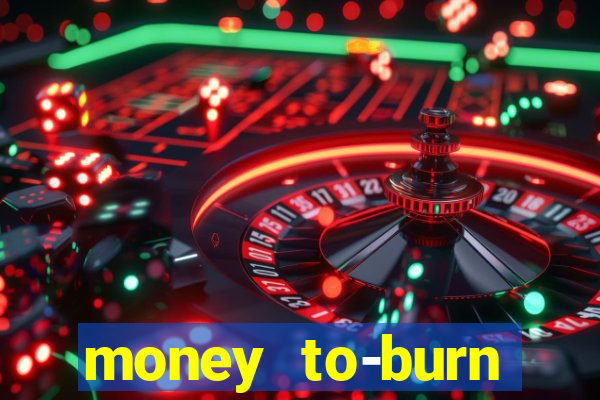 money to-burn system pt br