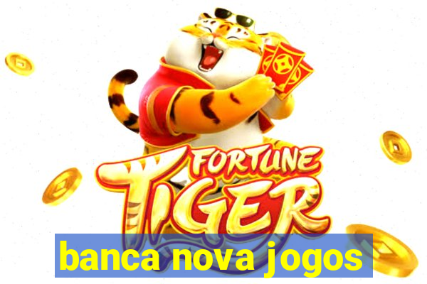 banca nova jogos