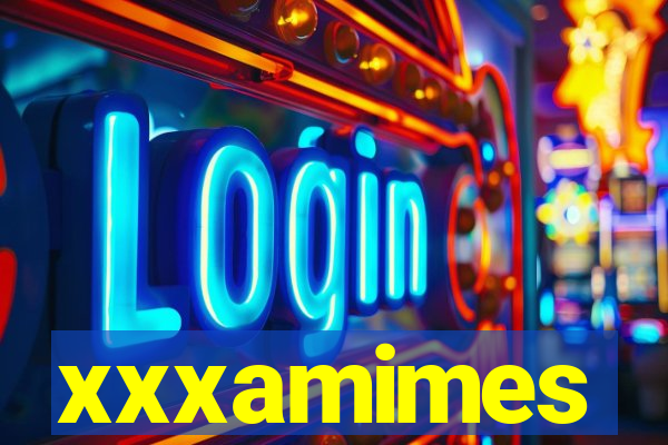 xxxamimes