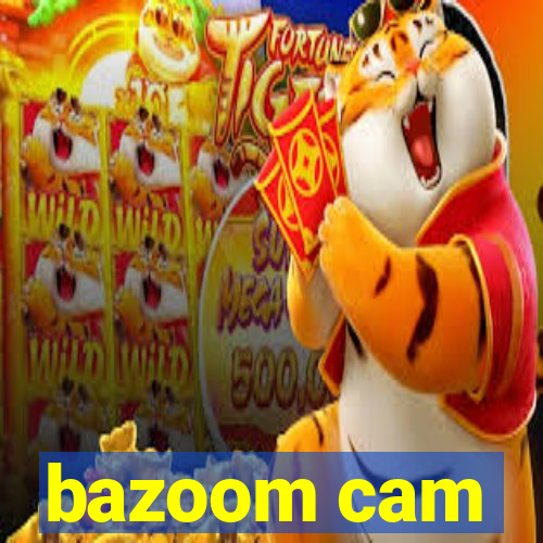 bazoom cam