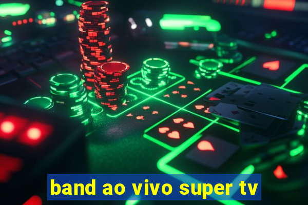 band ao vivo super tv