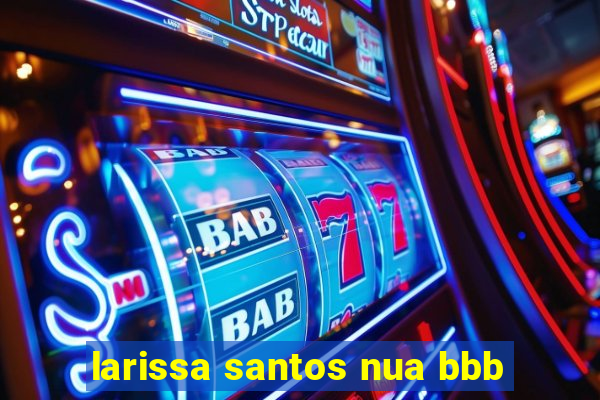 larissa santos nua bbb