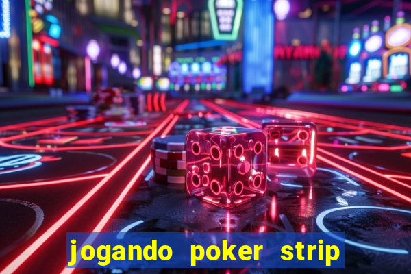 jogando poker strip com a mae
