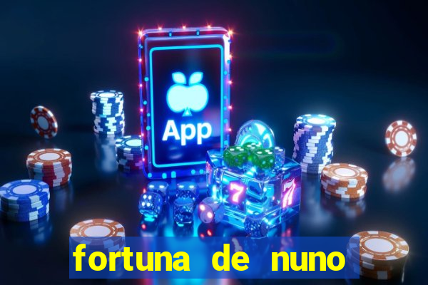 fortuna de nuno leal maia