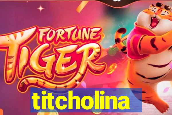 titcholina