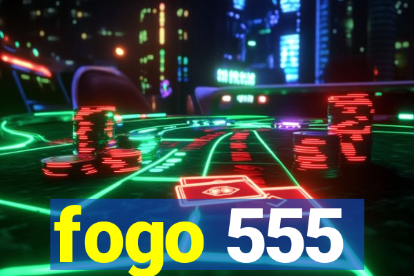 fogo 555