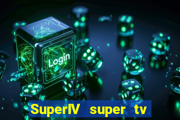 SuperIV super tv ao vivo super super