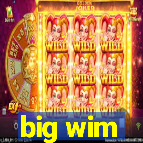 big wim