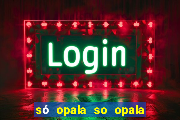 só opala so opala campo grande ms