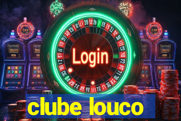 clube louco