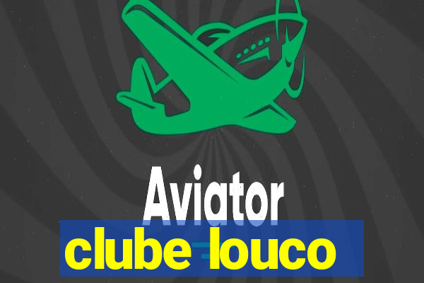 clube louco