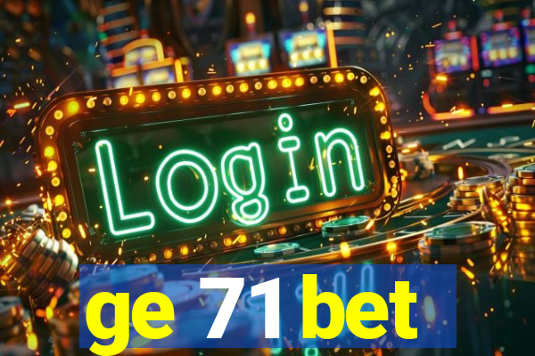 ge 71 bet