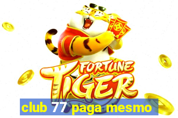 club 77 paga mesmo