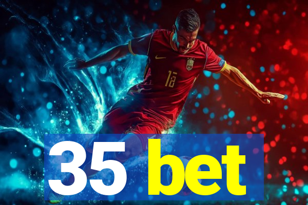 35 bet