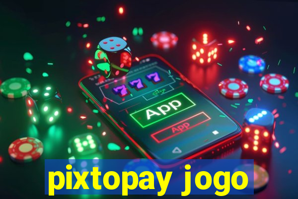 pixtopay jogo