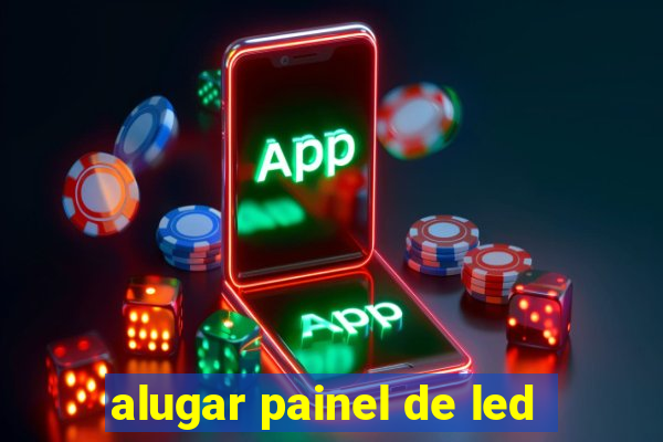 alugar painel de led