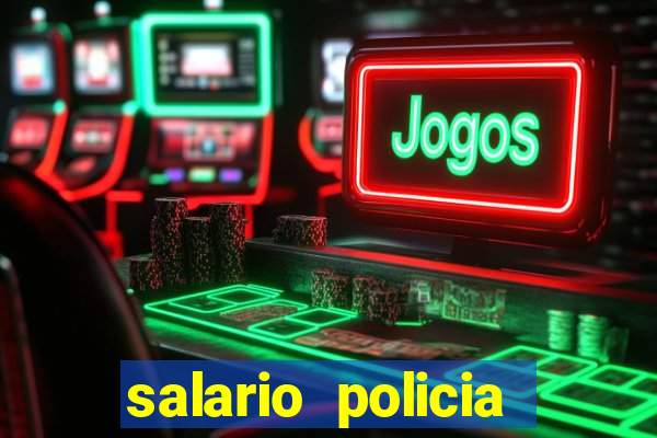 salario policia civil da bahia