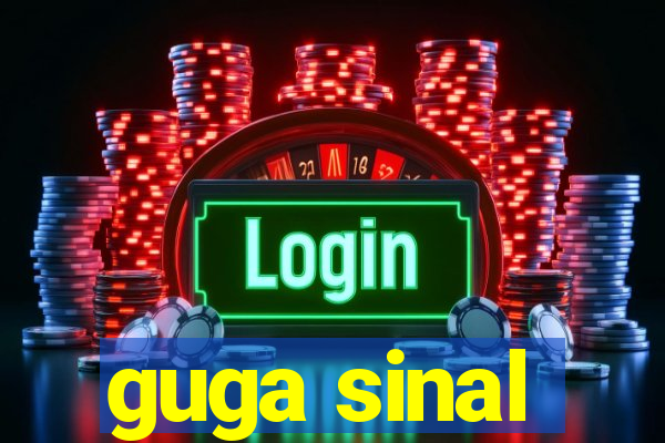 guga sinal