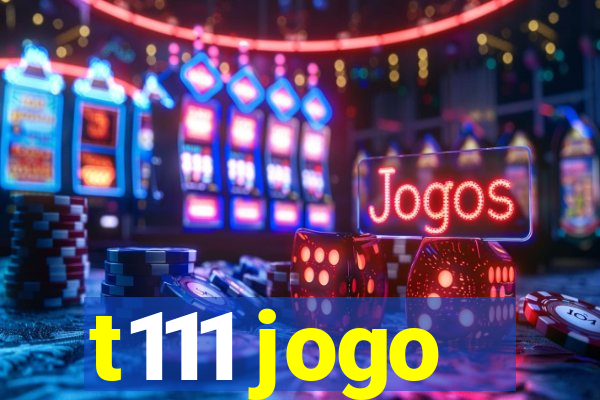 t111 jogo