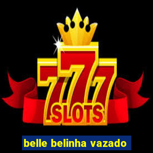 belle belinha vazado